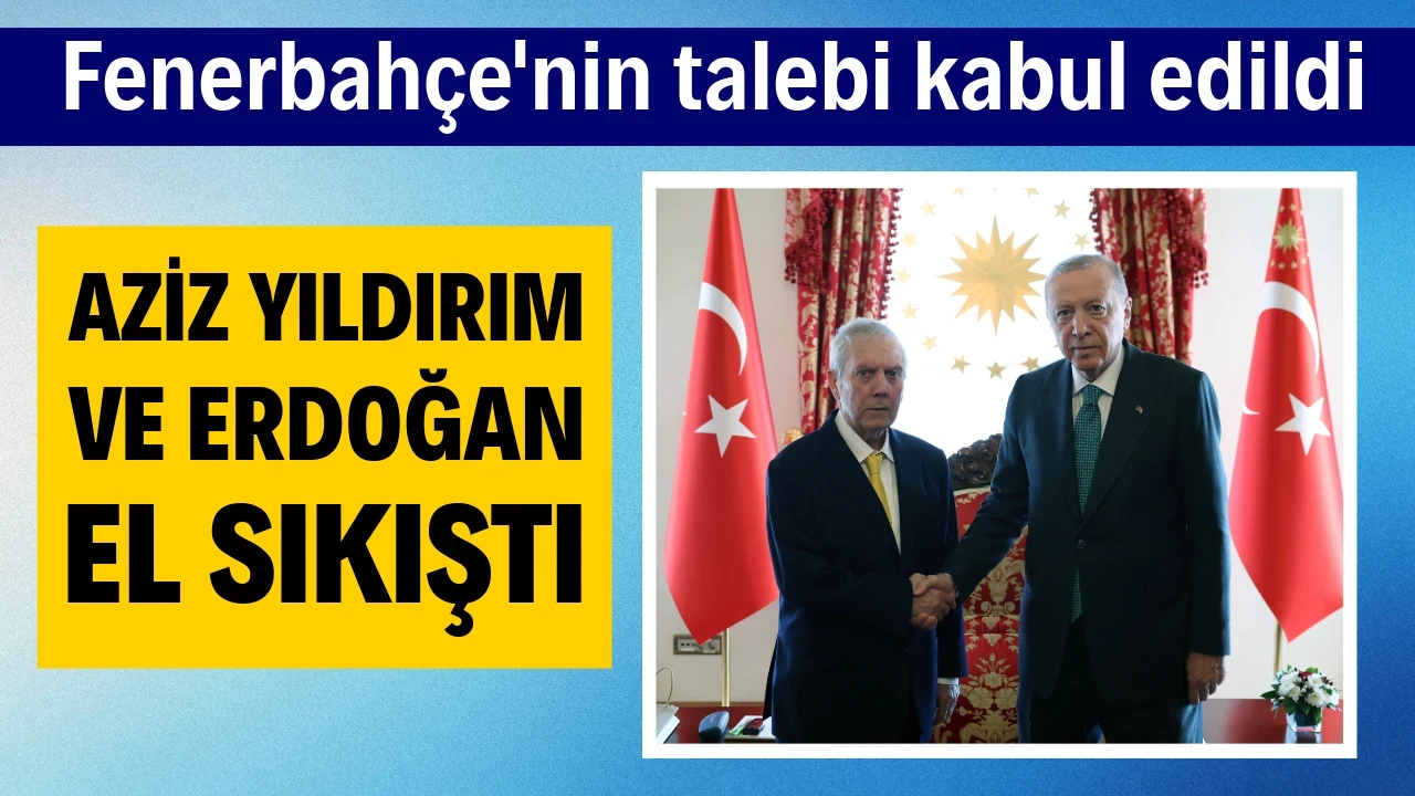 Fenerbahçe'nin talebi kabul edildi: Aziz Yıldırım ve Erdoğan el sıkıştı