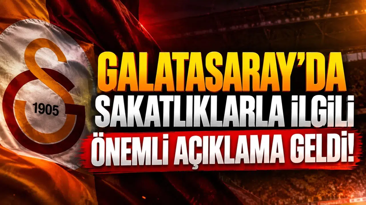 GALATASARAY'DA SAKATLIKLARLA İLGİLİ ÖNEMLİ AÇIKLAMA GELDİ!