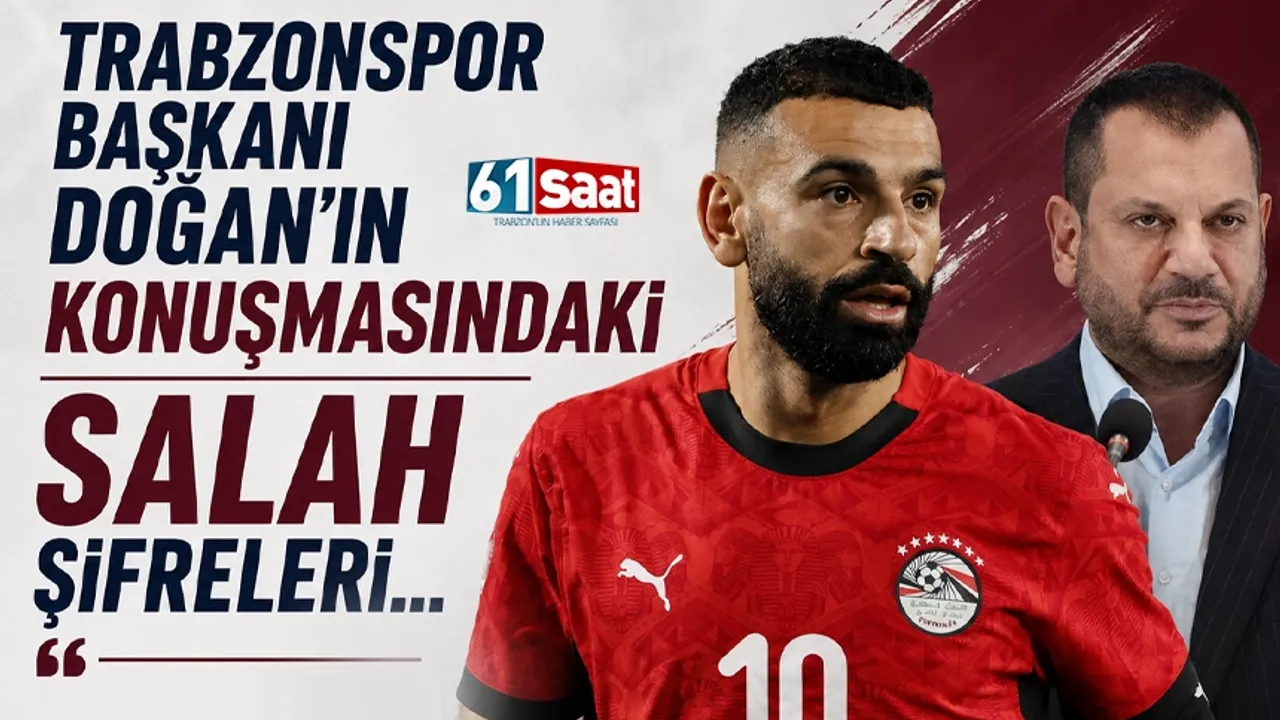 Trabzonspor Başkanı Doğan'ın konuşmasındaki Salah şifreleri...