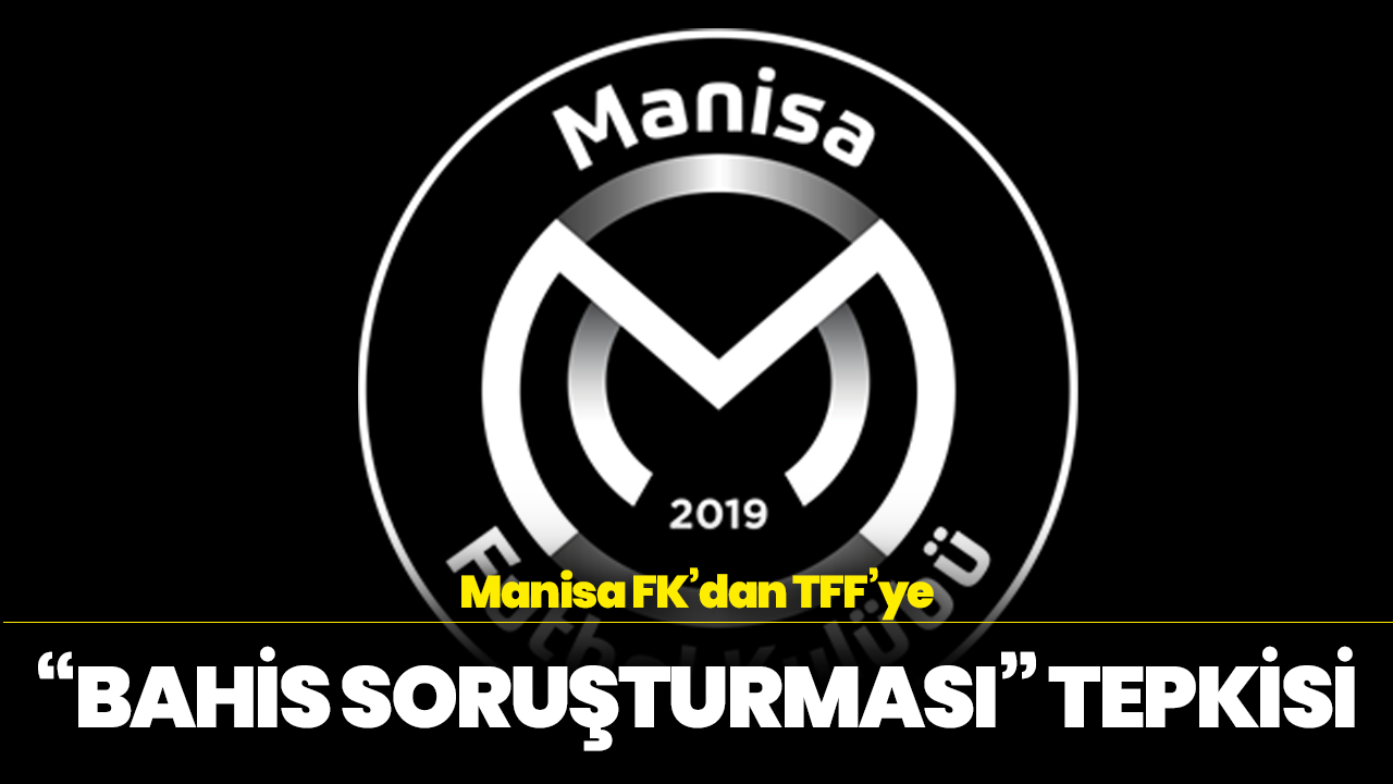 Manisa FK’dan TFF’ye “Bahis Soruşturması” Tepkisi