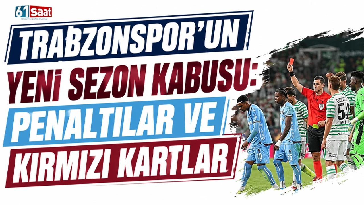 Trabzonspor’un yeni sezon kabusu: Penaltılar ve kırmızı kartlar