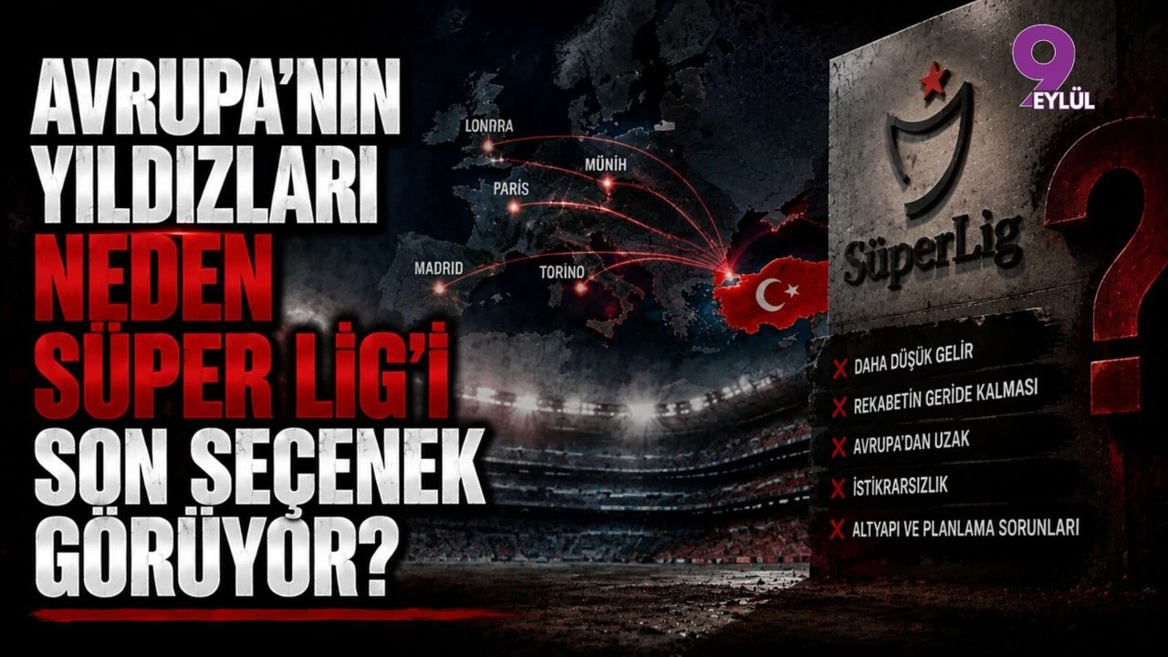 Avrupa'nın yıldızları neden Süper Lig'i son seçenek görüyor?