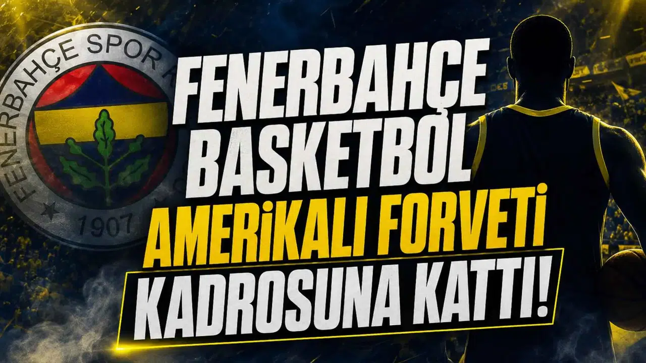 Fenerbahçe Basketbol Amerikalı Forveti Kadrosuna Kattı