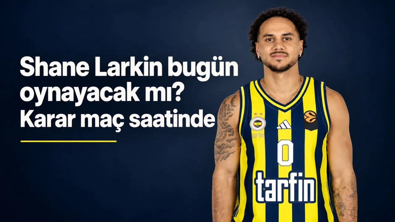 Shane Larkin bugün oynayacak mı? Karar maç saatinde