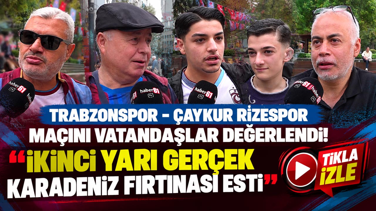 Trabzonspor - Çaykur Rizespor maçını vatandaşlar değerlendirdi!