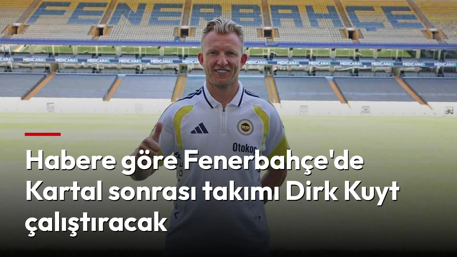 Fenerbahçe'de takımı milli araya kadar Dirk Kuyt çalıştıracak