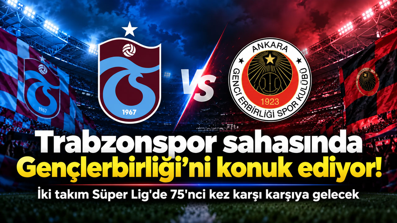 Trabzonspor sahasında Gençlerbirliği’ni konuk ediyor! İki takım Süper Lig'de 75'nci kez karşı karşıya gelecek