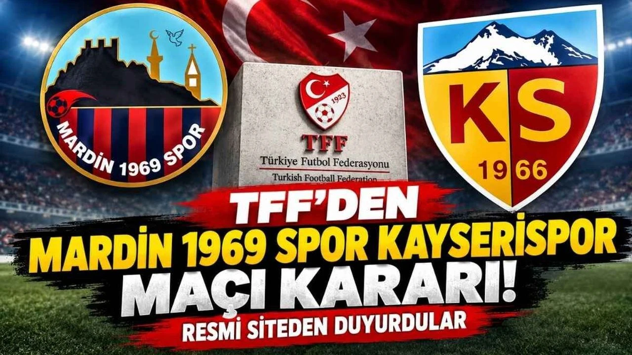 TFF'den Mardin 1969 Spor Kayserispor maçı kararı! Resmi siteden duyurdular