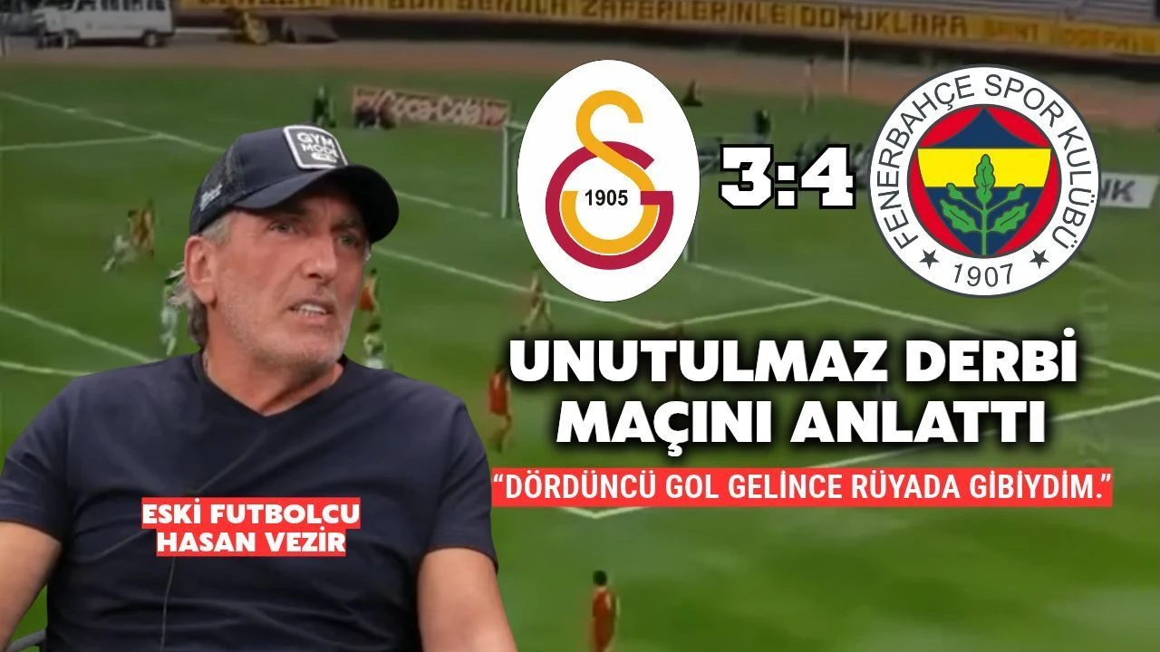 Hasan Vezir, Unutulmaz 4-3’lük Galatasaray-Fenerbahçe Derbisini Anlattı: “Rüyada Gibiydim”