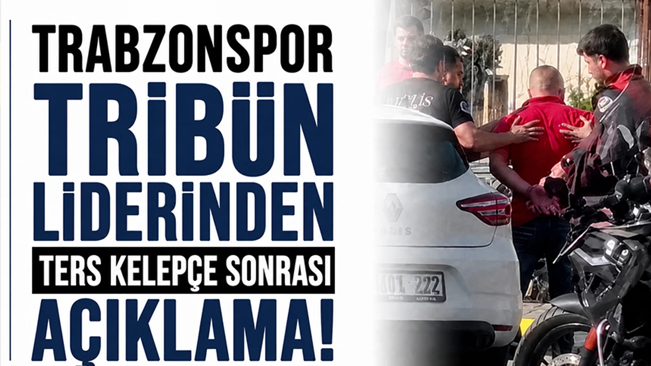 Trabzonspor tribün liderinden ters kelepçe sonrası açıklama!