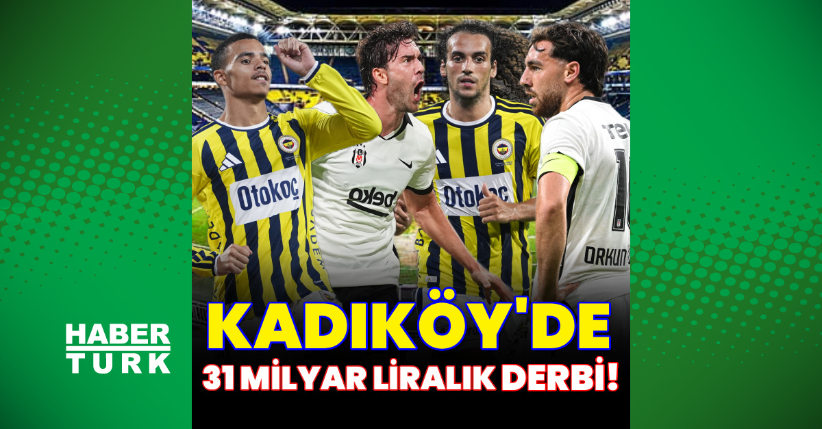 Fenerbahçe ve Beşiktaş arasında 31 milyar liralık derbi!