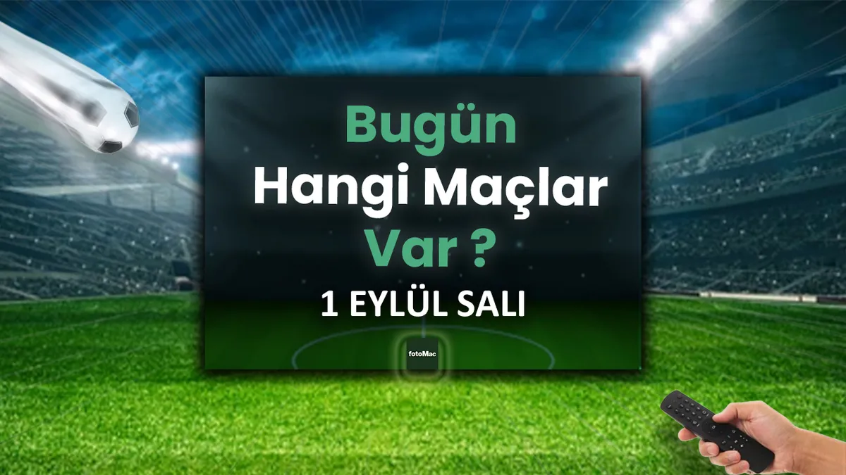 Bugün hangi maçlar var? 1 Eylül bugünkü maç programı