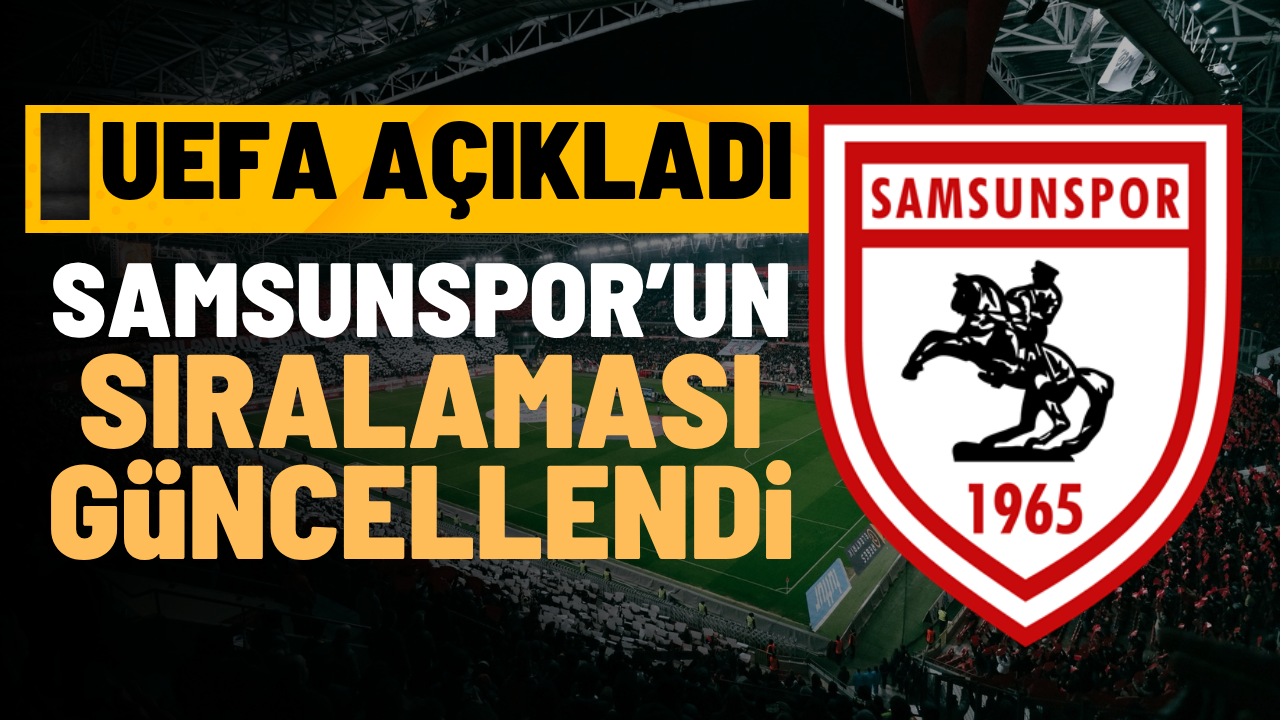 Samsunspor'un UEFA sıralaması güncellendi! İşte yeni sıralama