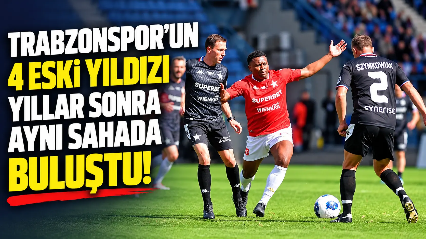 Trabzonspor’un 4 eski yıldızı yıllar sonra aynı sahada buluştu!