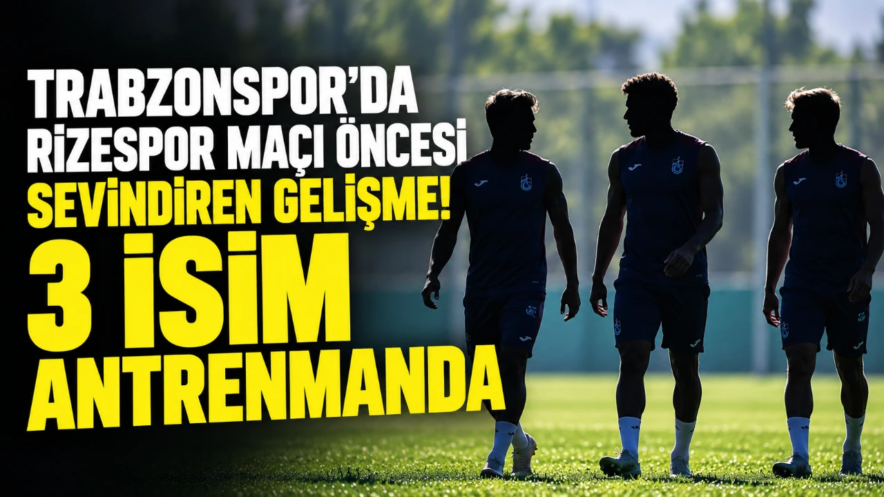 Trabzonspor'da Rizespor maçı öncesi sevindiren gelişme! 3 isim antrenmanda