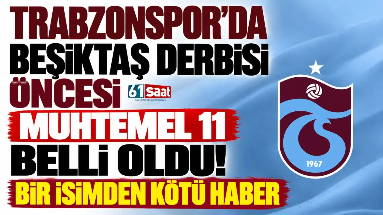 Trabzonspor'da Beşiktaş derbisi öncesi muhtemel 11 belli oldu! Bir isimden kötü haber