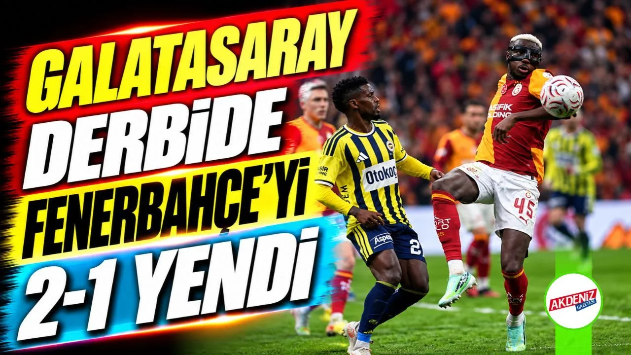 Galatasaray Derbide Fenerbahçe'yi 2-1 Yendi