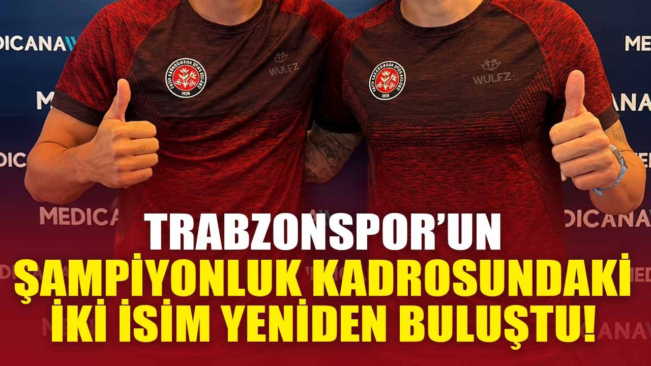 Trabzonspor’un Şampiyonluk Kadrosundaki İki İsim Yeniden Buluştu!