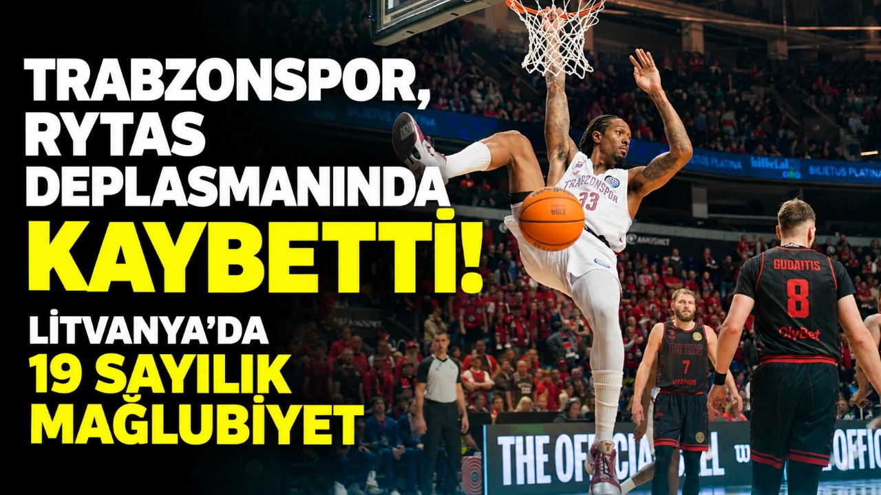 Trabzonspor, Rytas deplasmanında kaybetti! Litvanya'da 19 sayılık mağlubiyet