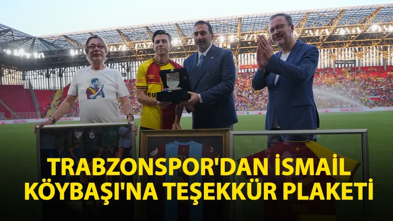 Trabzonspor'dan İsmail Köybaşı'na teşekkür plaketi