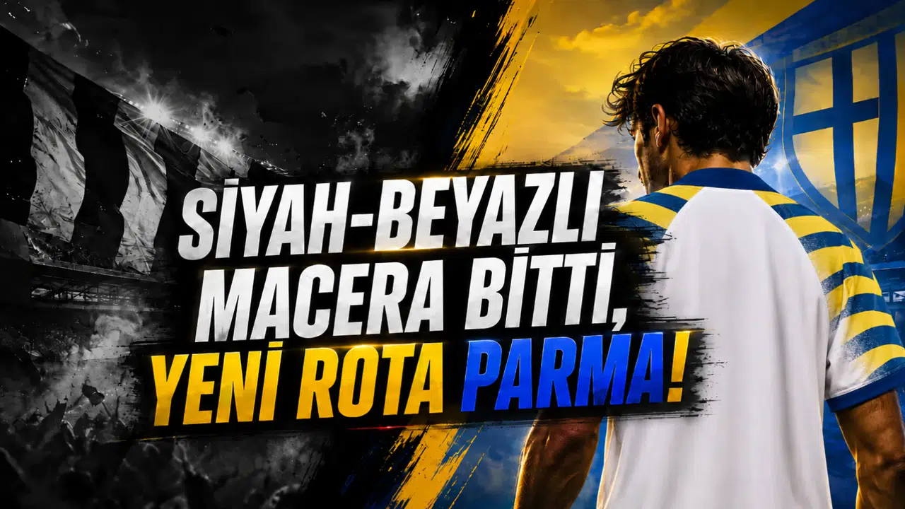 Siyah-Beyazlı Macera Bitti,Yeni Rota Parma!