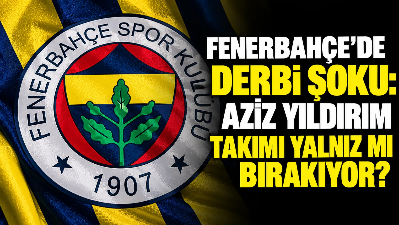 Aziz Yıldırım'ın Galatasaray derbisinde tribünde olmayacağı öne sürüldü