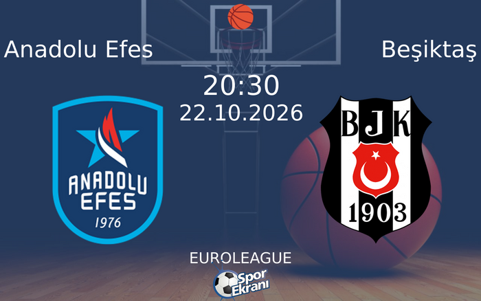 Anadolu Efes vs Beşiktaş maçı Hangi Kanalda Saat Kaçta Yayınlandı? | 22 Ekim 2026