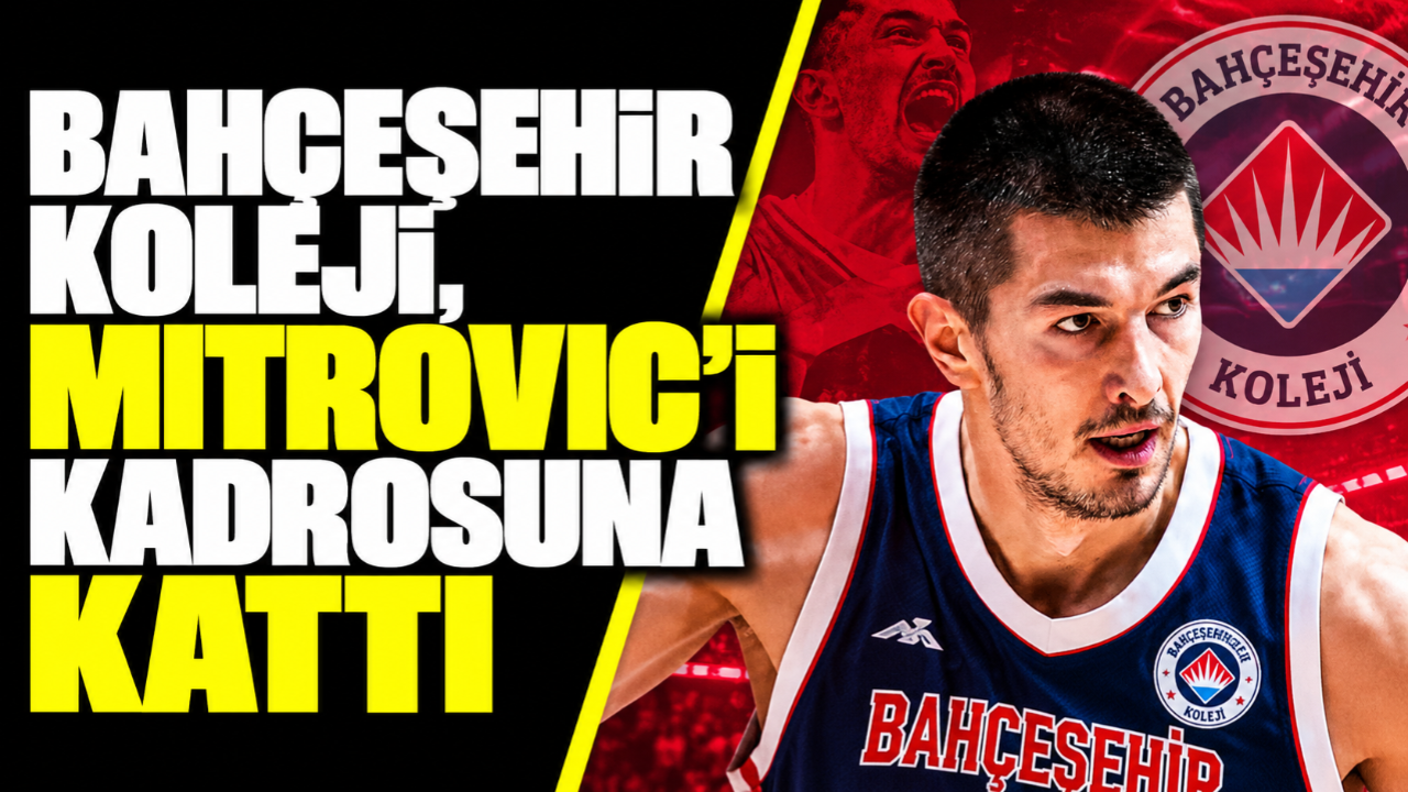 Bahçeşehir Koleji’nden pota altına Sırp takviyesi! Luka Mitrović imzayı attı