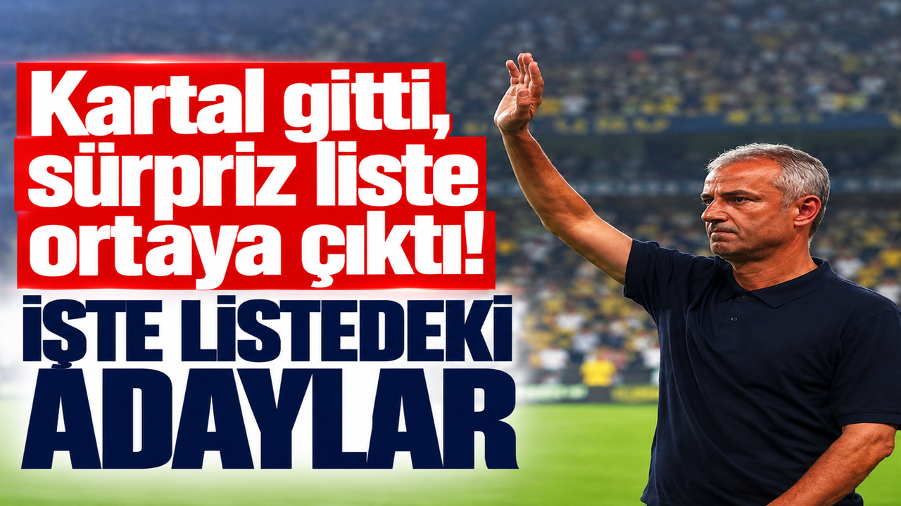 Fenerbahçe'de Kartal sonrası 7 aday! Listede sürpriz isimler var