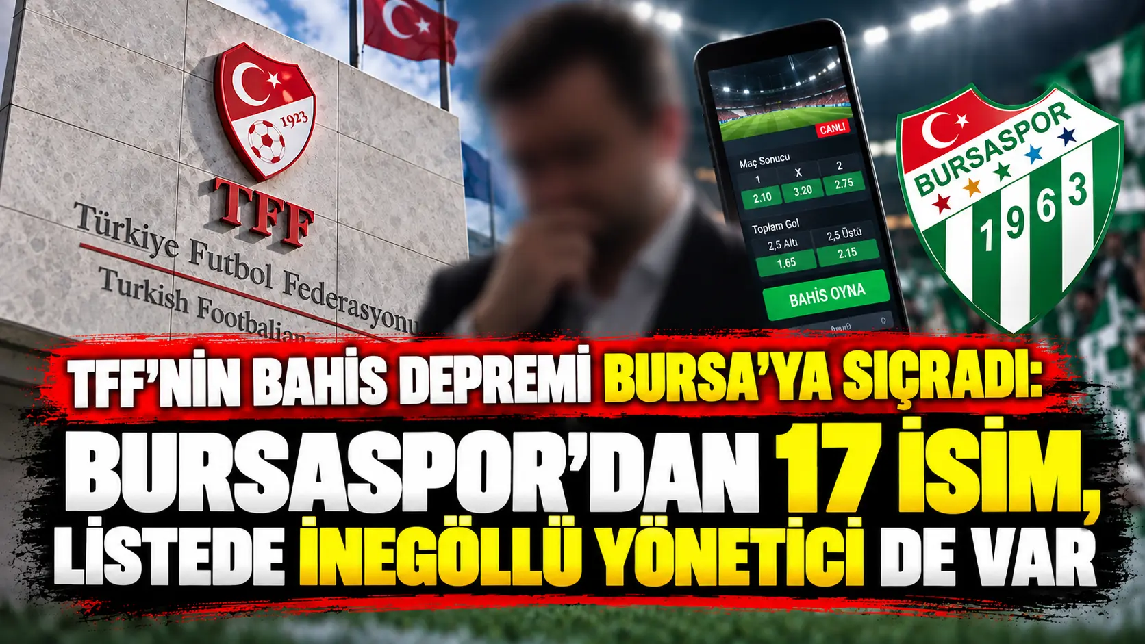 TFF’nin Bahis Depremi Bursa’ya Sıçradı: Bursaspor’dan 17 İsim PFDK’da, Listede İnegöllü Yönetici de Var