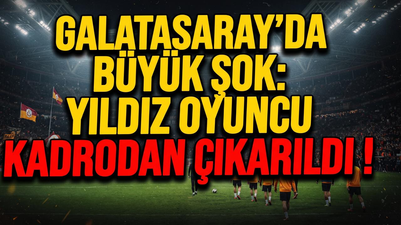 Galatasaray'da Büyük Şok: Yıldız Oyuncu Kadrodan Çıkarıldı !