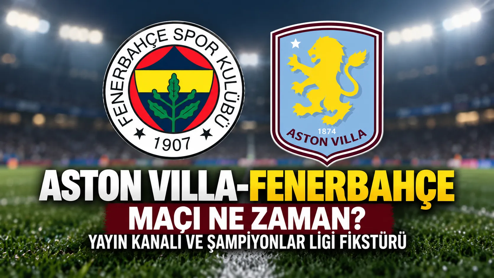 Aston Villa-Fenerbahçe maçı ne zaman, hangi kanalda?