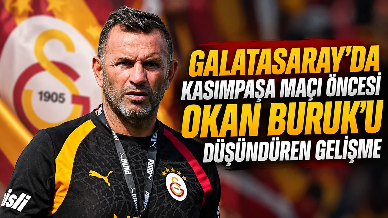Galatasaray’da Kasımpaşa maçı öncesi Okan Buruk’u düşündüren gelişme