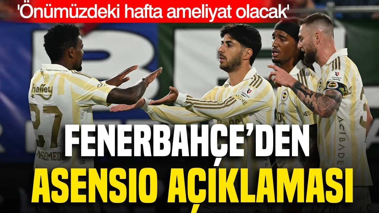 Fenerbahçe'den Asensio açıklaması: 'Önümüzdeki hafta ameliyat olacak'