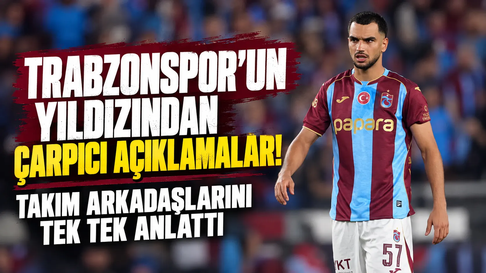 Trabzonspor’un yıldızından çarpıcı açıklamalar! Takım arkadaşlarını tek tek anlattı