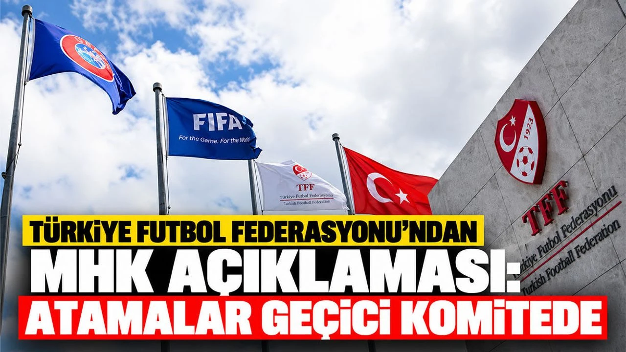 Türkiye Futbol Federasyonu'ndan MHK açıklaması: Atamalar geçici komitede