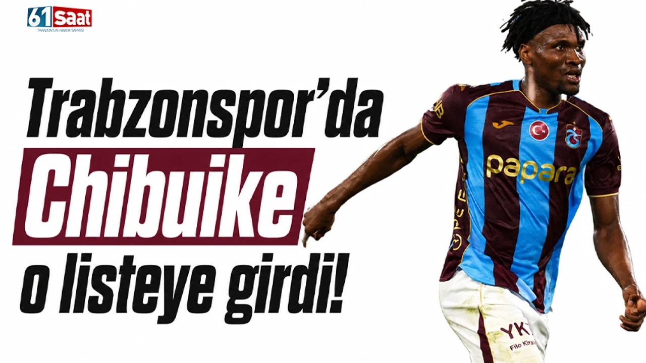 Trabzonspor'da Chibuike o listeye girdi!