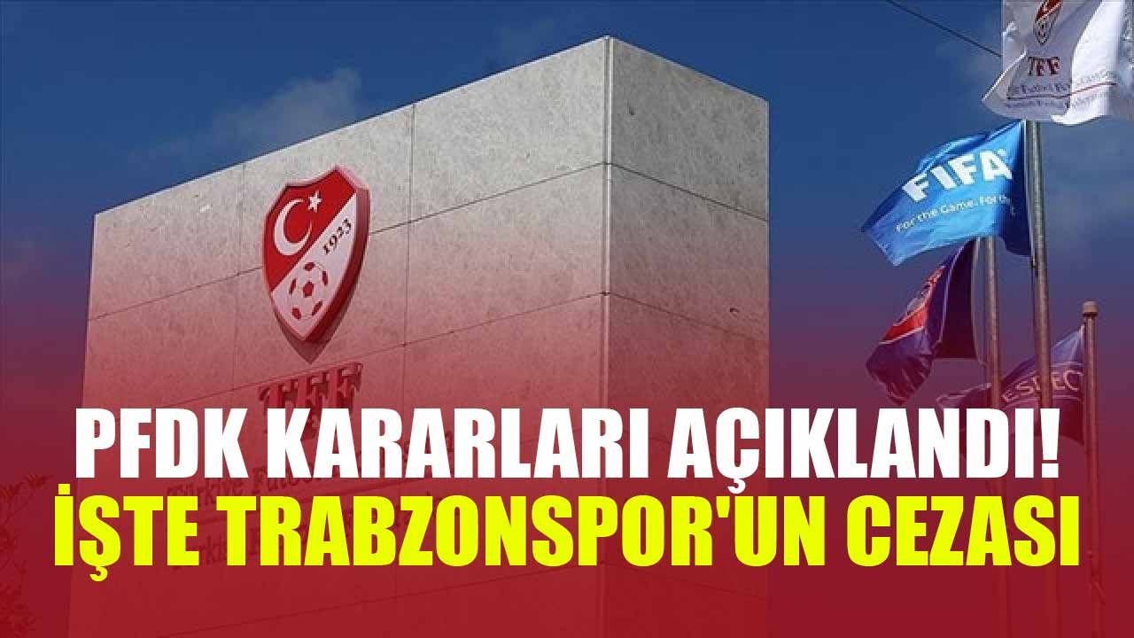 PFDK kararları açıklandı! İşte Trabzonspor'un cezası