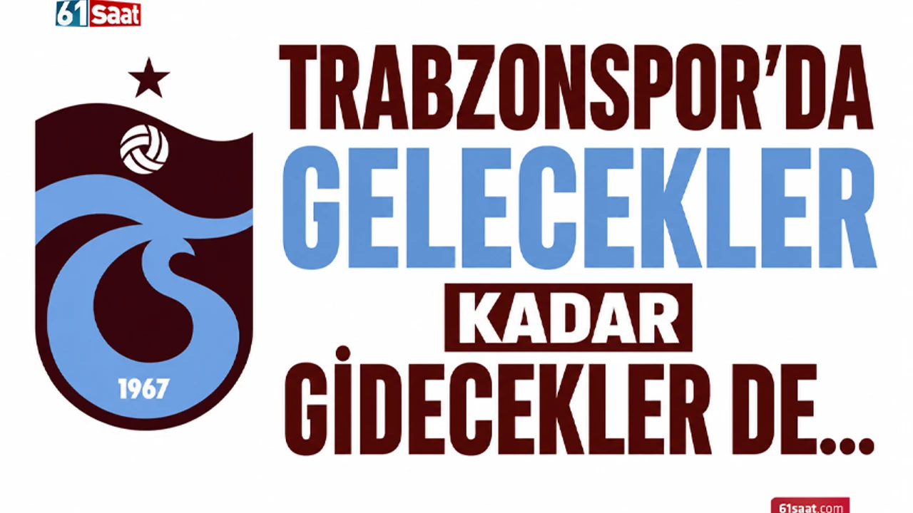 Trabzonspor’da gelecekler kadar gidecekler de…