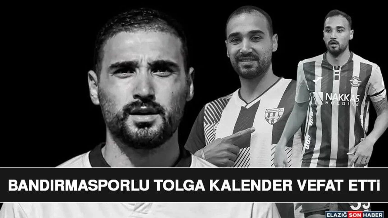 Bandırmasporlu Tolga Kalender Vefat Etti