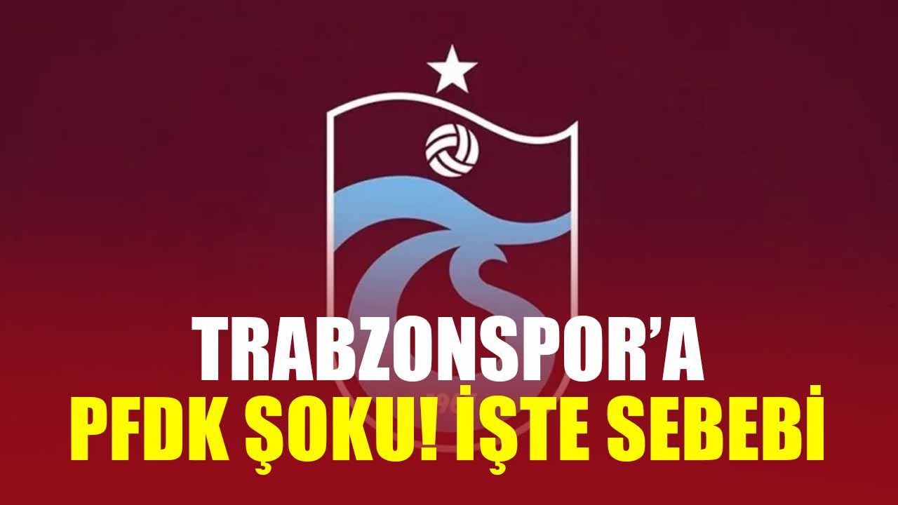 Trabzonspor’a PFDK Şoku! İşte sebebi