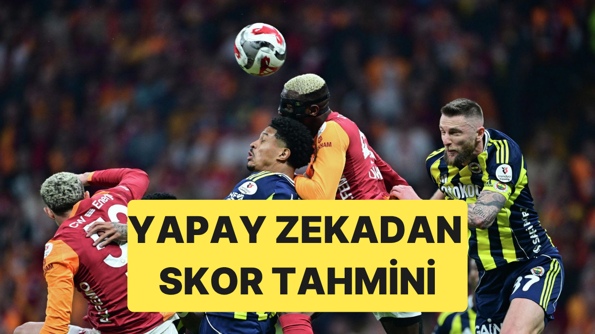 ChatGPT, Gemini ve Claude Galatasaray - Fenerbahçe Derbisi İçin Skor Tahmini Yaptı