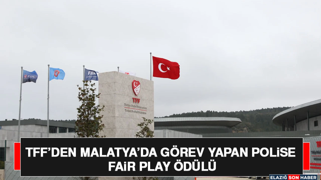 TFF’den Malatya’da Görev Yapan Polise Fair Play Ödülü
