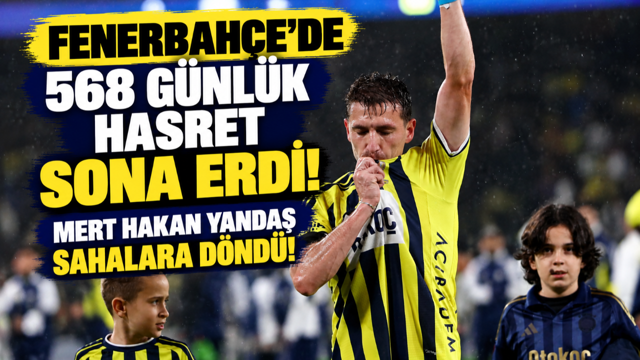 Fenerbahçe’de 568 Günlük Hasret Sona Erdi! Mert Hakan Yandaş Sahalara Döndü