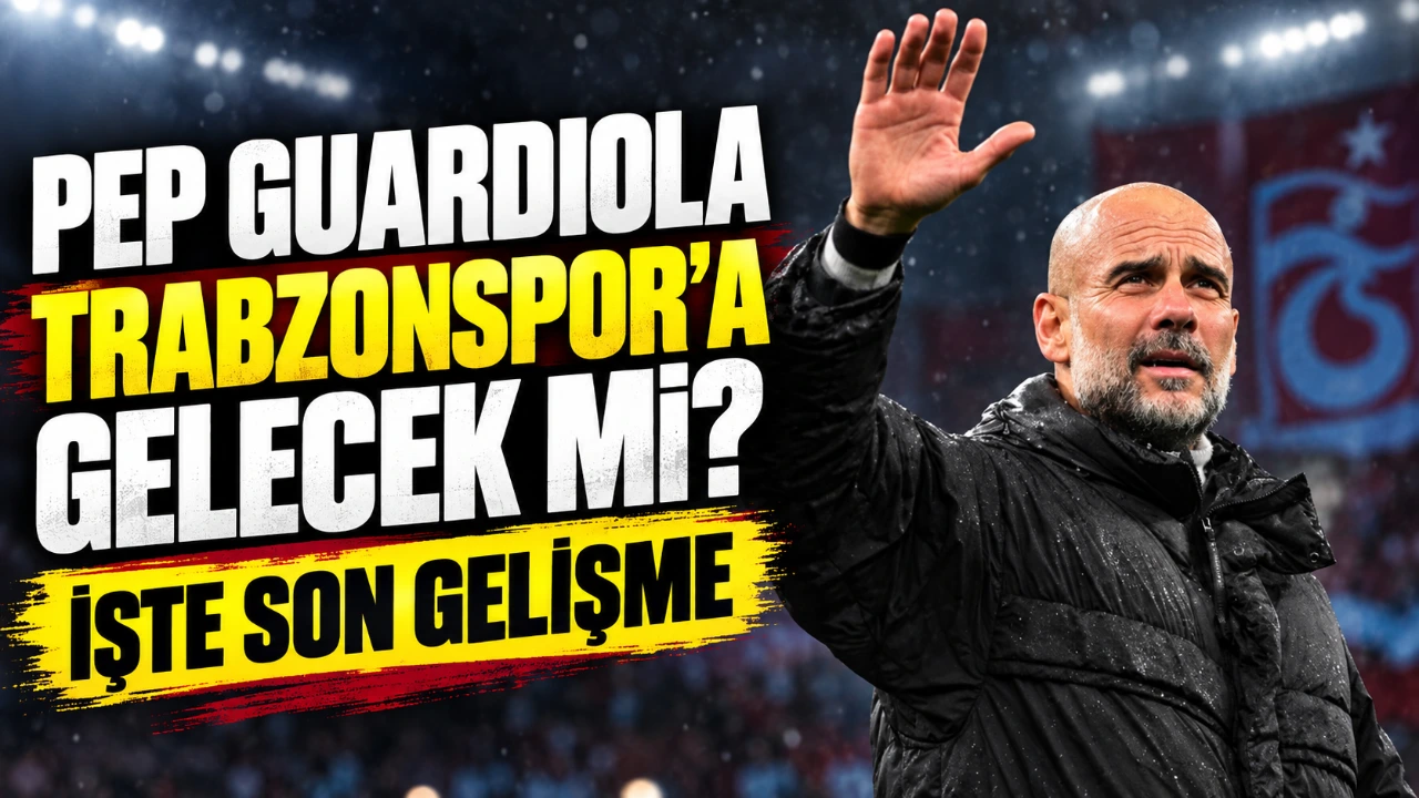 Pep Guardiola Trabzonspor’a gelecek mi? İşte son gelişme