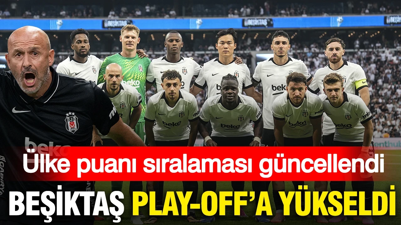 Beşiktaş play-off turuna yükseldi: UEFA ülke puanı sıralaması güncellendi
