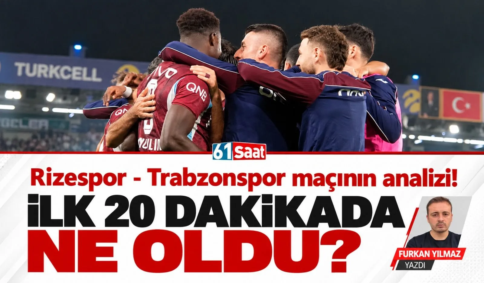 Furkan Yılmaz: Rizespor-Trabzonspor maçının analizi! İLK 20 DAKİKADA NE OLDU?
