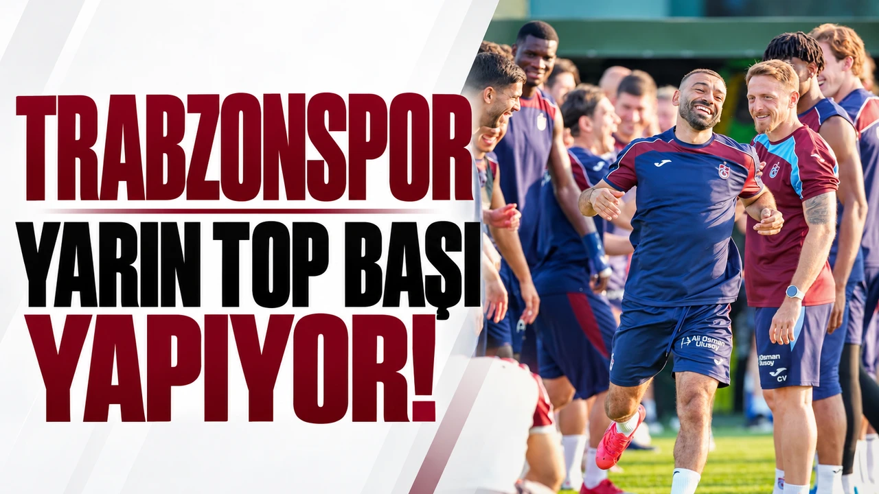 Trabzonspor yarın top başı yapıyor!
