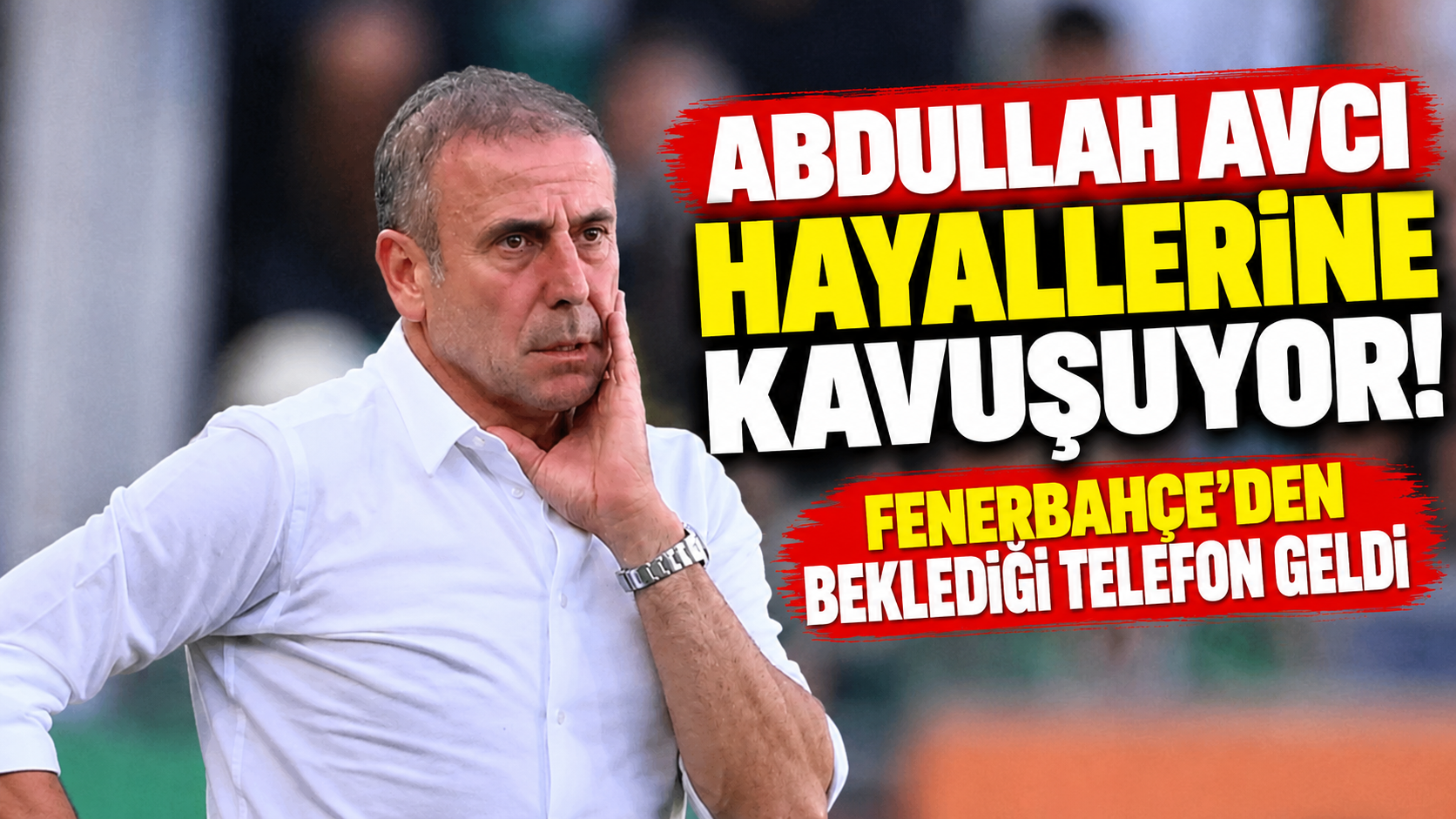 Abdullah Avcı hayallerine kavuşuyor! Fenerbahçe'den beklediği telefon geldi