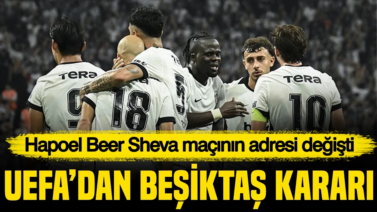 UEFA'dan Beşiktaş kararı: Hapoel Beer Sheva maçının adresi değişti